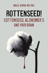 Rottenseed! Cottonseed, Alzheimer’s and Your Brain